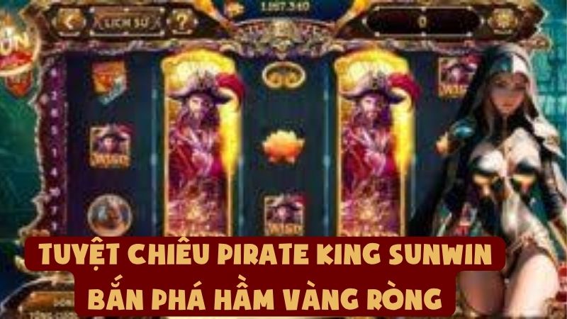 Tuyệt Chiêu Pirate King Sunwin Bắn Phá Hầm Vàng Ròng