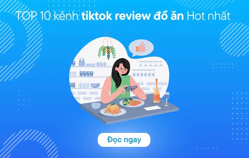 Top 10 TikToker Review Nổi Tiếng Nhất Việt Nam