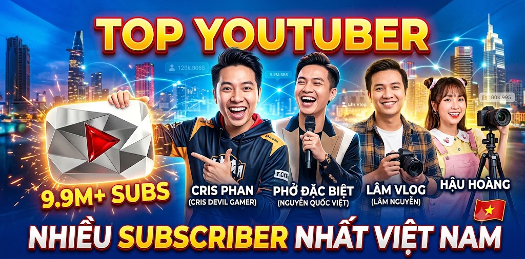 Top YouTuber Nhiều Subscriber Nhất Việt Nam